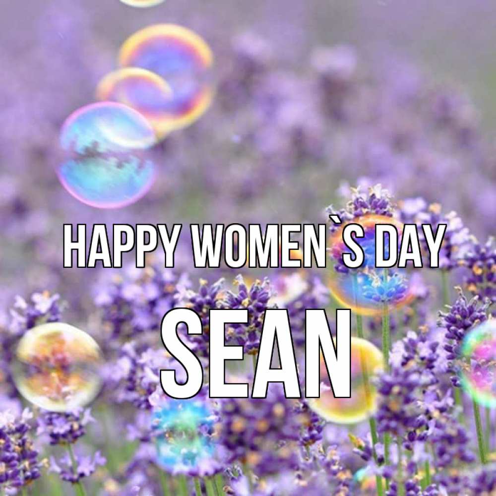 Greetings card с именем, Sean happy women`s day цветы Greetings with text for free download 